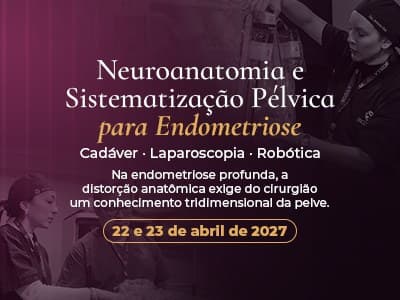 Curso de Neuroanatomia e Sistematização Pélvica para Endometriose em Cadáver Robótico